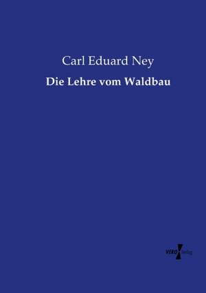 Die Lehre vom Waldbau de Carl Eduard Ney