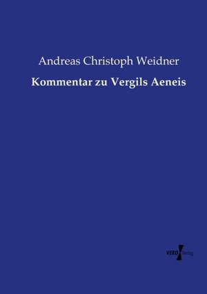 Kommentar zu Vergils Aeneis de Andreas Christoph Weidner