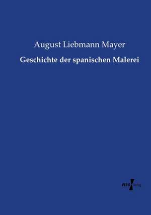 Geschichte der spanischen Malerei de August Liebmann Mayer