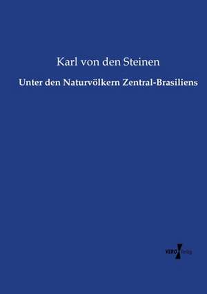 Unter den Naturvölkern Zentral-Brasiliens de Karl Von Den Steinen