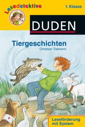 Lesedetektive - Tiergeschichten, 1. Klasse de Christian Tielmann