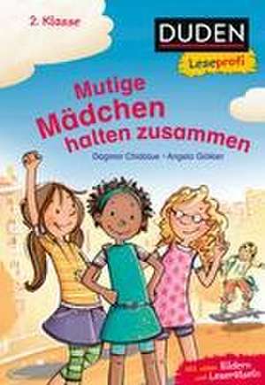 Duden Leseprofi - Mutige Mädchen halten zusammen, 2. Klasse de Dagmar Chidolue