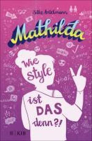 Mathilda - Wie style ist das denn?! de Silke Antelmann