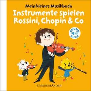 Mein kleines Musikbuch - Instrumente spielen Rossini, Chopin & Co de Charlotte Roederer