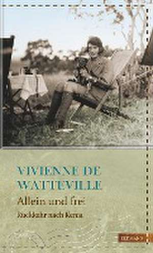 Allein und frei de Vivienne de Watteville