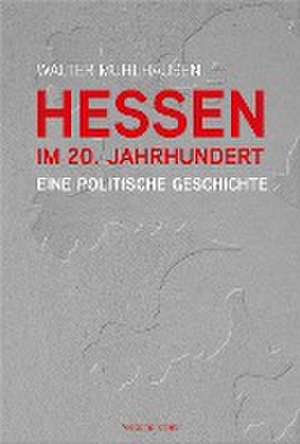 Hessen im 20. Jahrhundert de Walter Mühlhausen