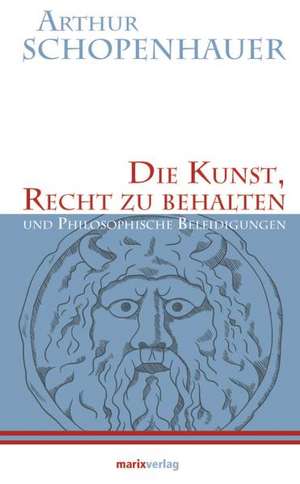 Die Kunst, Recht zu behalten de Arthur Schopenhauer