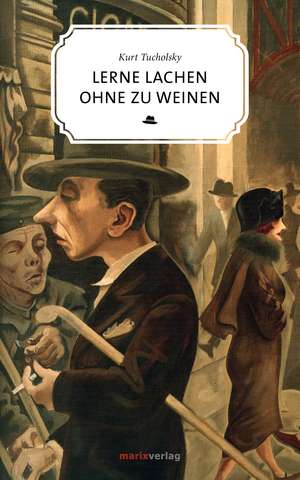 Lerne lachen ohne zu weinen de Kurt Tucholsky