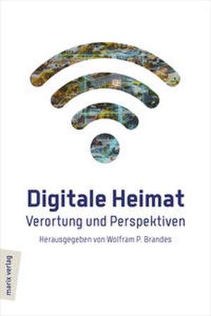 Digitale Heimat de Wolfram P. Brandes