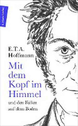 Mit dem Kopf im Himmel und den Füßen auf dem Boden de E. T. A. Hoffmann