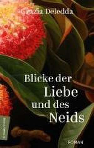 Blicke der Liebe und des Neids de Grazia Deledda