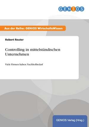 Controlling in mittelständischen Unternehmen de Robert Reuter