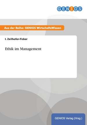 Ethik im Management de I. Zeilhofer-Ficker