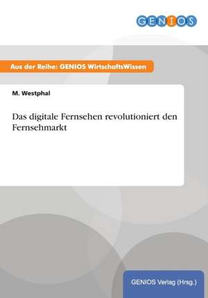 Das digitale Fernsehen revolutioniert den Fernsehmarkt de M. Westphal