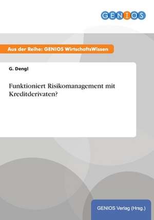 Funktioniert Risikomanagement mit Kreditderivaten? de G. Dengl