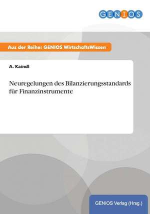 Neuregelungen des Bilanzierungsstandards für Finanzinstrumente de A. Kaindl