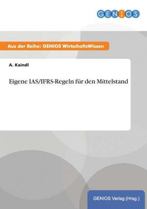 Eigene IAS/IFRS-Regeln für den Mittelstand de A. Kaindl