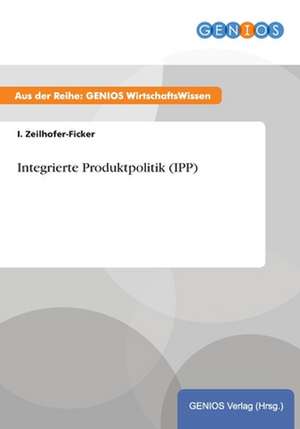 Integrierte Produktpolitik (IPP) de I. Zeilhofer-Ficker