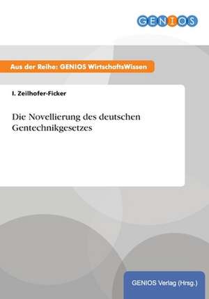 Die Novellierung des deutschen Gentechnikgesetzes de I. Zeilhofer-Ficker