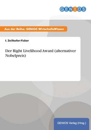 Der Right Livelihood Award (alternativer Nobelpreis) de I. Zeilhofer-Ficker