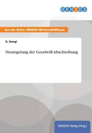 Neuregelung der Goodwill-Abschreibung de G. Dengl