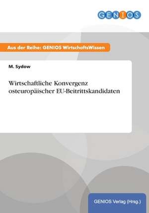 Wirtschaftliche Konvergenz osteuropäischer EU-Beitrittskandidaten de M. Sydow