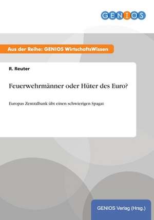 Feuerwehrmänner oder Hüter des Euro? de R. Reuter