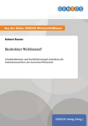 Bedrohter Wohlstand? de Robert Reuter