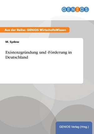 Existenzgründung und -Förderung in Deutschland de M. Sydow