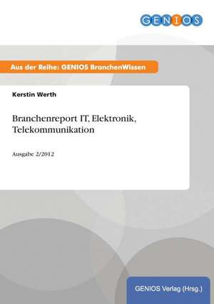 Branchenreport IT, Elektronik, Telekommunikation de Kerstin Werth