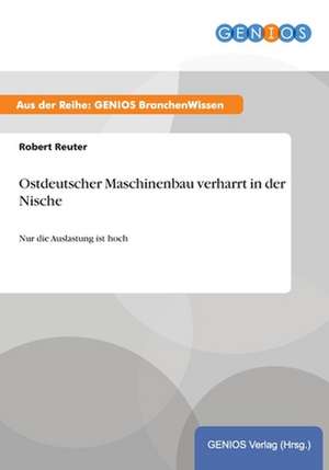 Ostdeutscher Maschinenbau verharrt in der Nische de Robert Reuter