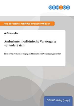 Ambulante medizinische Versorgung verändert sich de A. Schneider