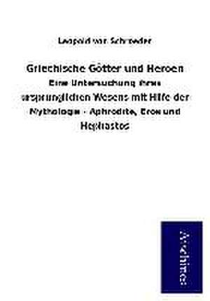 Griechische Götter und Heroen de Leopold von Schroeder