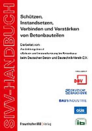 SIVV-Handbuch. Schützen, Instandsetzen, Verbinden und Verstärken von Betonbauteilen. Ausgabe 2008. de Lars Meyer