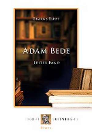 Adam Bede. Erster Band de George Eliot