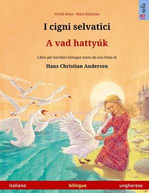 I cigni selvatici - A vad hattyúk (italiano - ungherese) de Ulrich Renz