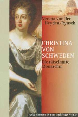 Christina von Schweden: Die rätselhafte Monarchin de Verena von der Heyden-Rynsch