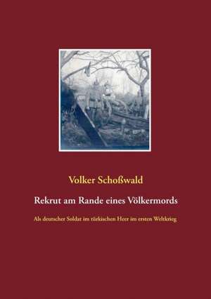 Rekrut am Rande eines Völkermords de Volker Schoßwald