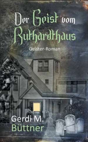 Der Geist vom Ruthardthaus de Gerdi M. Büttner