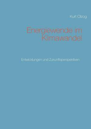 Energiewende im Klimawandel de Kurt Olzog