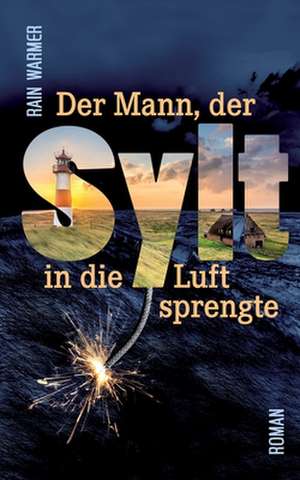 Der Mann, der Sylt in die Luft sprengte de Rain Warmer