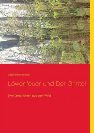 Löwenfeuer und Der Grintel de Sibylle Dorothea Wolf