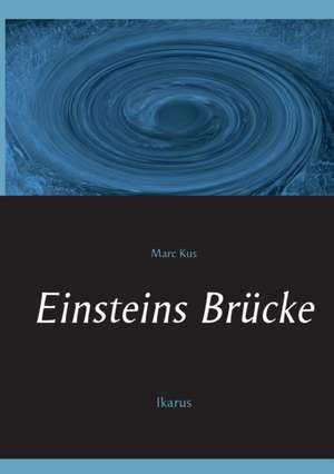 Einsteins Brücke de Marc Kus