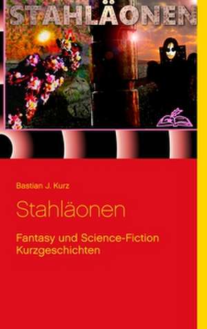 Stahläonen de Bastian J. Kurz