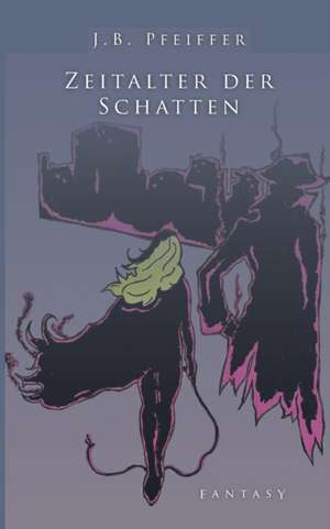 Zeitalter der Schatten de J. B. Pfeiffer