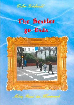 The Beatles go Dada de Volker Schoßwald