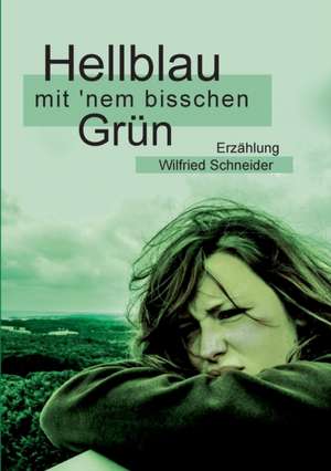 Hellblau mit 'nem bisschen Grün de Wilfried Schneider