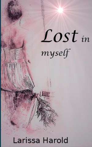 Lost in myself de Larissa Harold