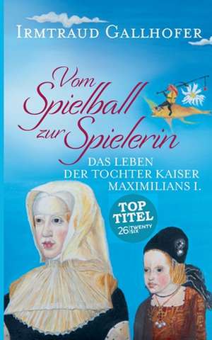 Vom Spielball zur Spielerin de Irmtraud Gallhofer