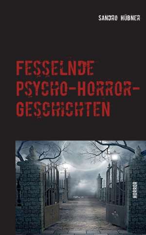 Fesselnde Psycho-Horror-Geschichten de Sandro Hübner